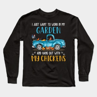 I Just Want To Work In My Garden And Hang Out With My Chickens Long Sleeve T-Shirt